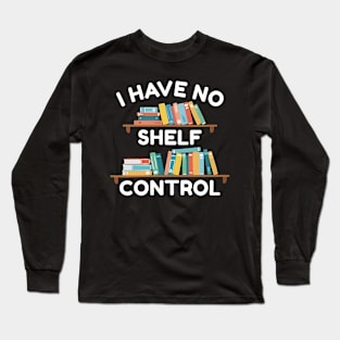 I Have No Shelf Control Long Sleeve T-Shirt